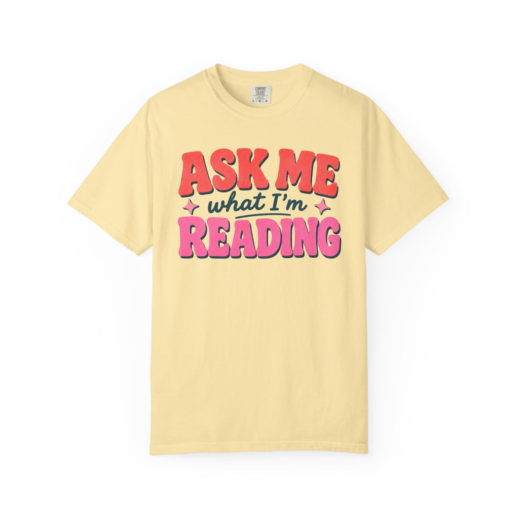 Ask Me What I'm Reading T-Shirt
