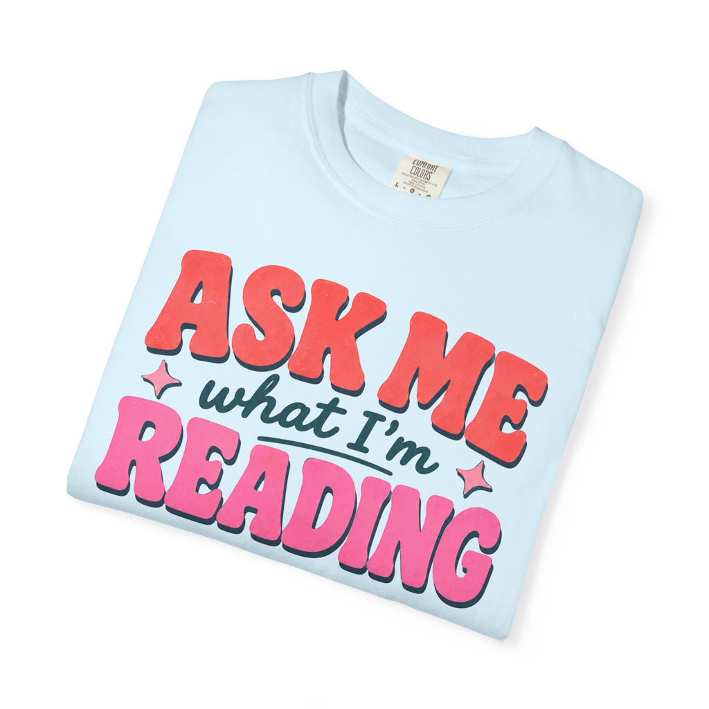 Ask Me What I'm Reading T-Shirt