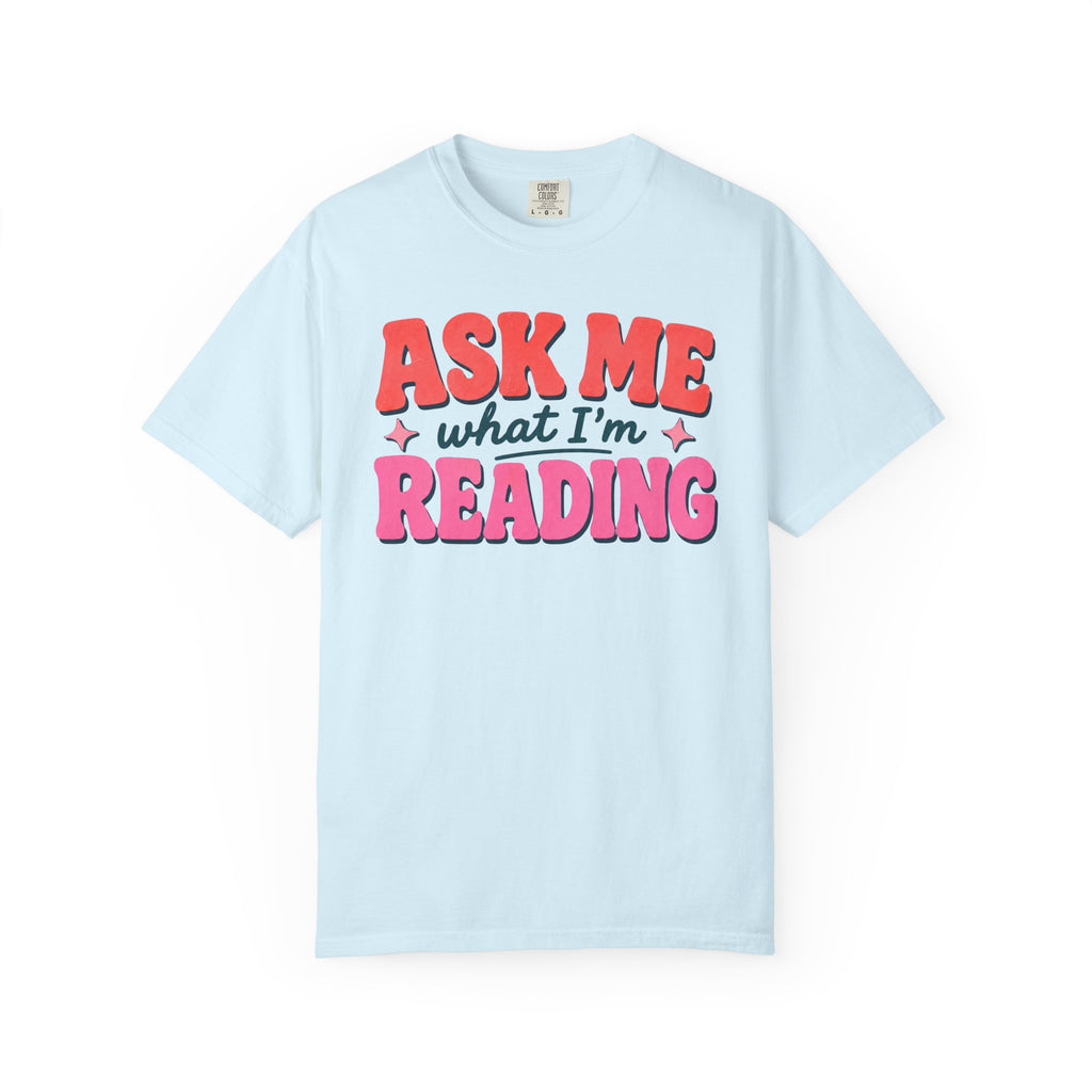 Ask Me What I'm Reading T-Shirt