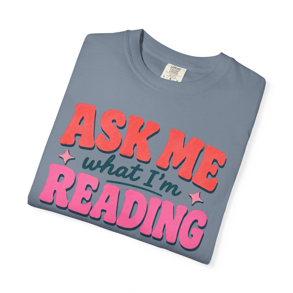 Ask Me What I'm Reading T-Shirt